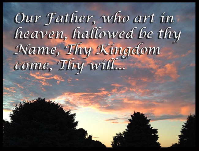 Our Father, who art in heaven, hallowed be thy Name, thy kingdom come... The Lord's prayer